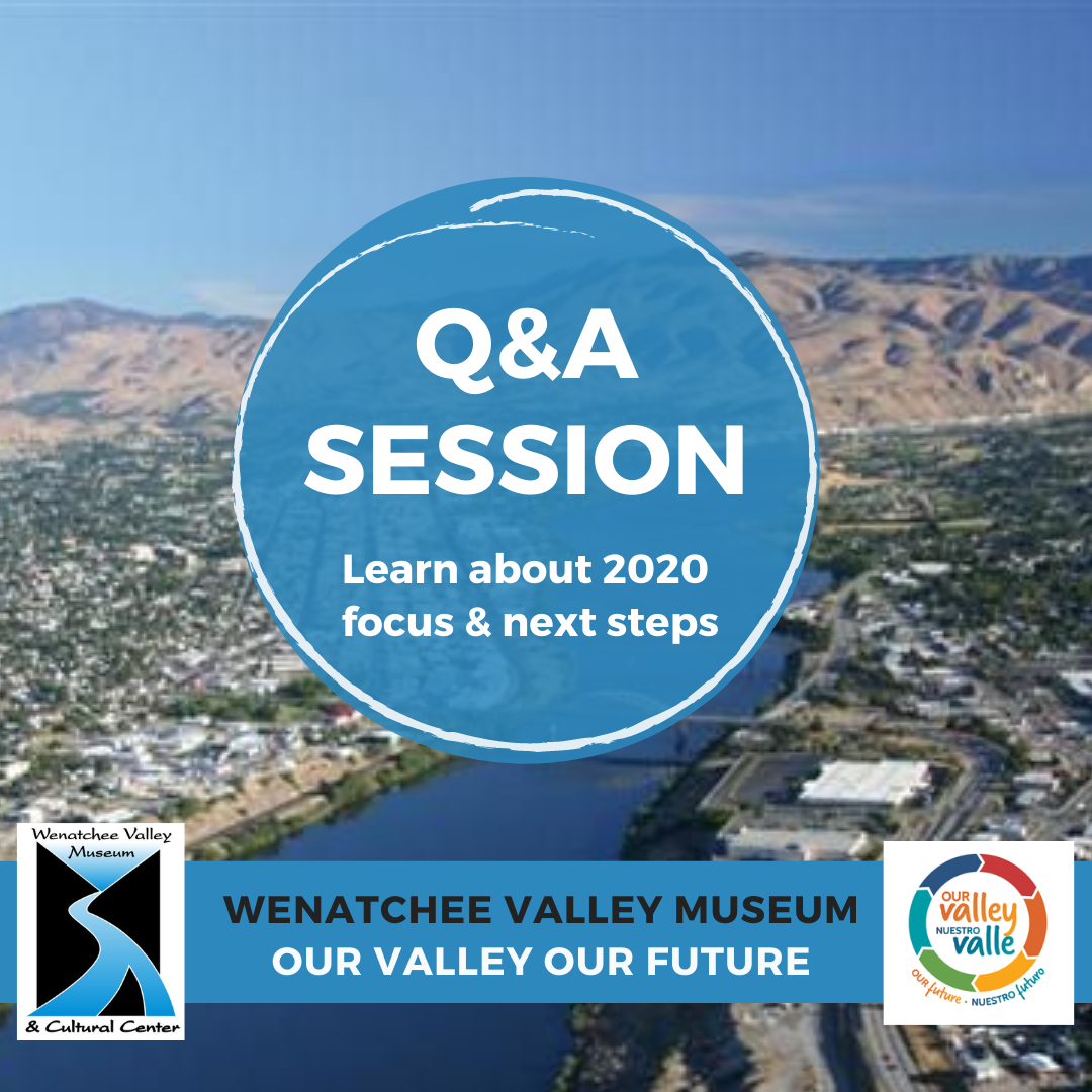 Our Valley Our Future Q&A Session | Wenatchee Valley Museum & Cultural ...